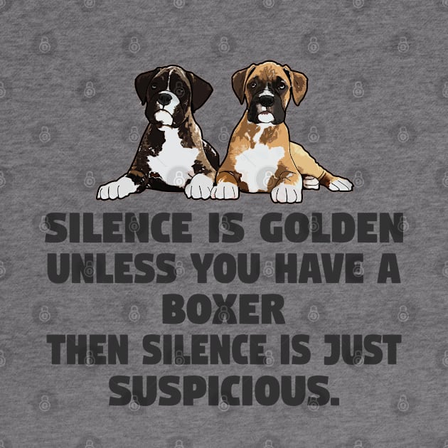 Silence Is Golden Unless You Have A Boxer by Kudostees